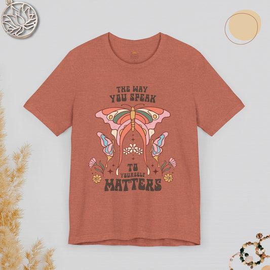 The Way You Speak To Yourself Matters Tee