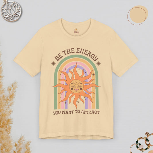Be The Energy You Want To Atract Tee