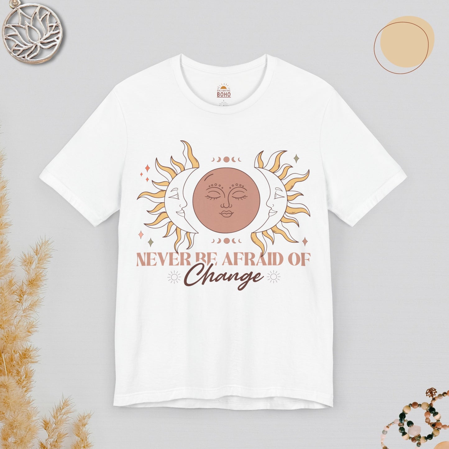 Never Be Afraid Of Change Tee